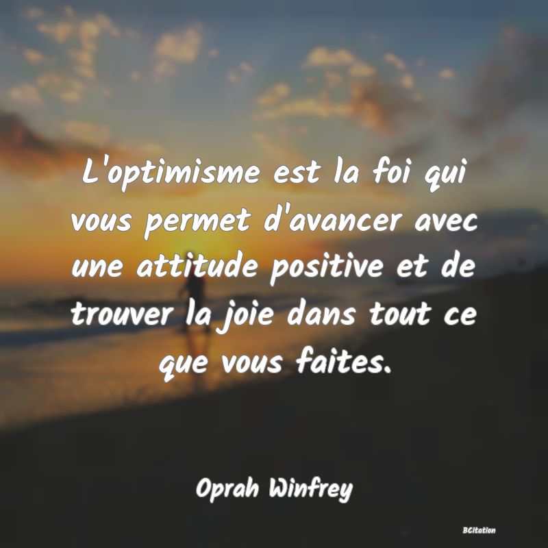 image de citation: L'optimisme est la foi qui vous permet d'avancer avec une attitude positive et de trouver la joie dans tout ce que vous faites.