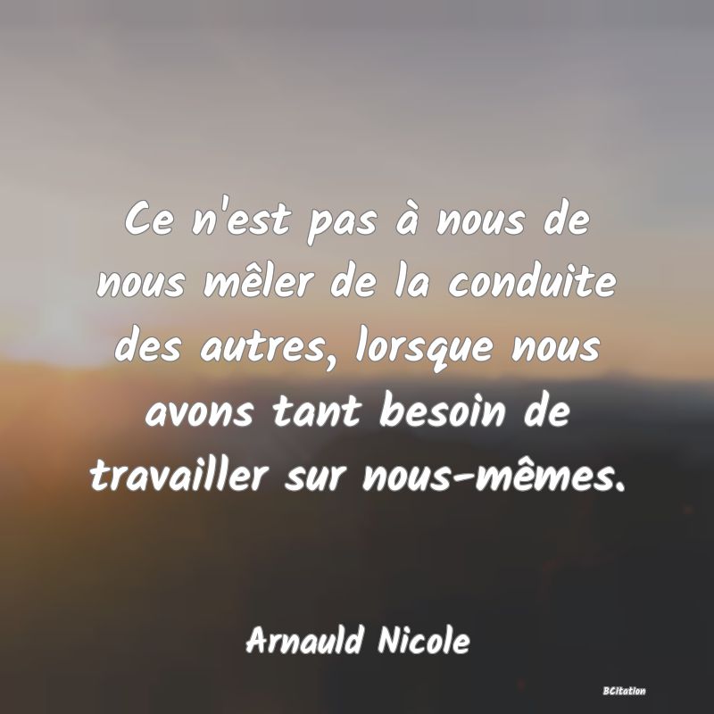 image de citation: Ce n'est pas à nous de nous mêler de la conduite des autres, lorsque nous avons tant besoin de travailler sur nous-mêmes.