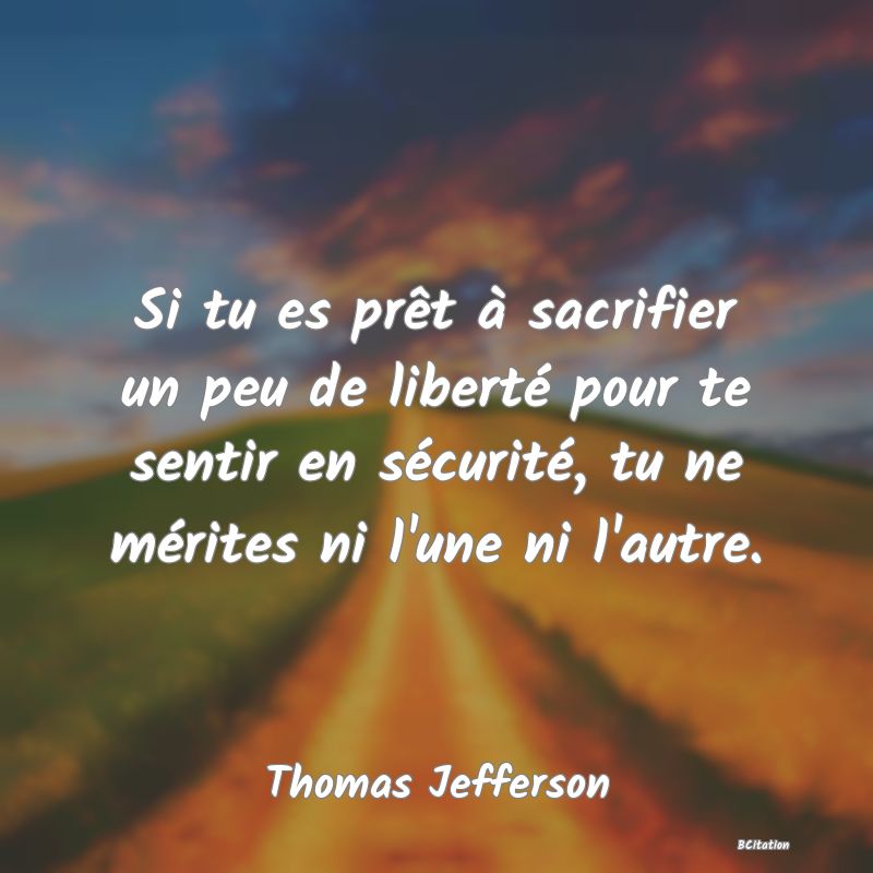 image de citation: Si tu es prêt à sacrifier un peu de liberté pour te sentir en sécurité, tu ne mérites ni l'une ni l'autre.