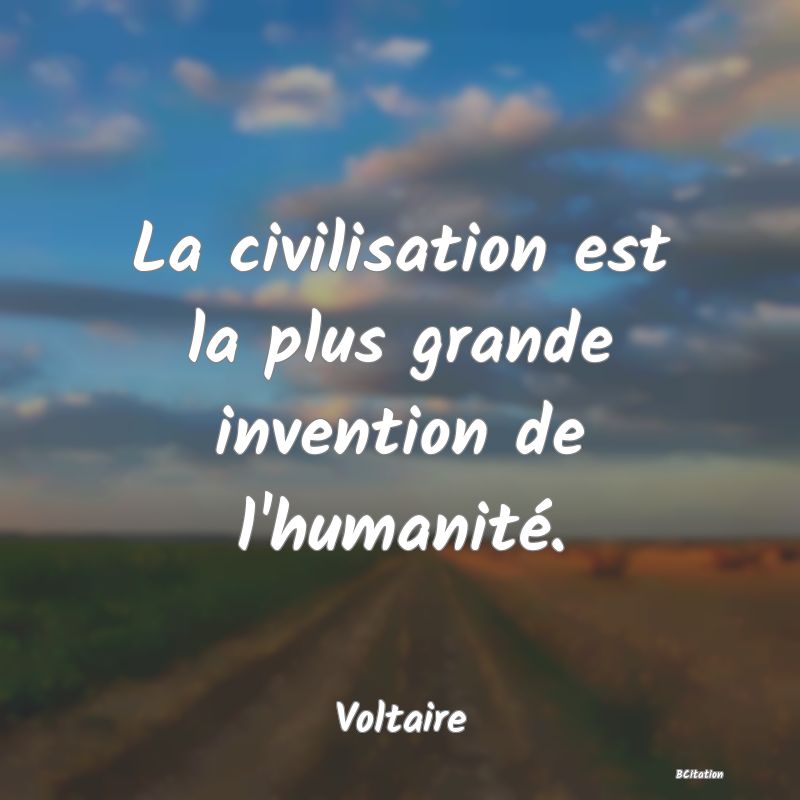 image de citation: La civilisation est la plus grande invention de l'humanité.