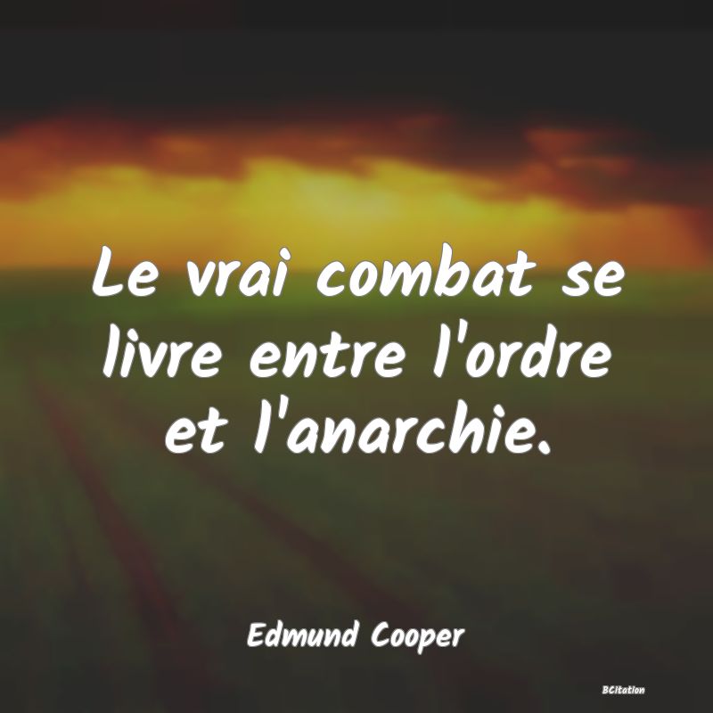 image de citation: Le vrai combat se livre entre l'ordre et l'anarchie.