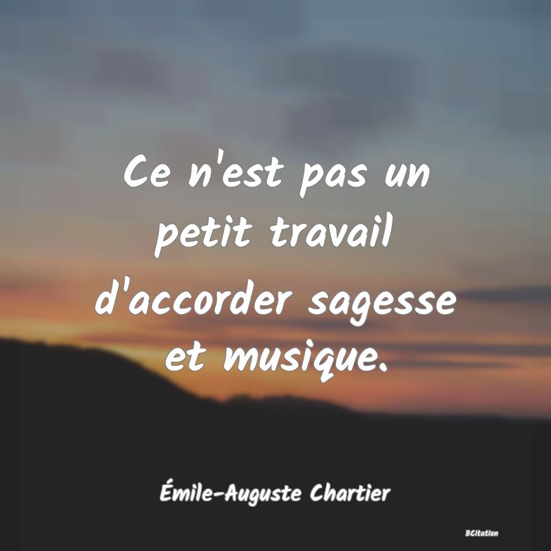 image de citation: Ce n'est pas un petit travail d'accorder sagesse et musique.