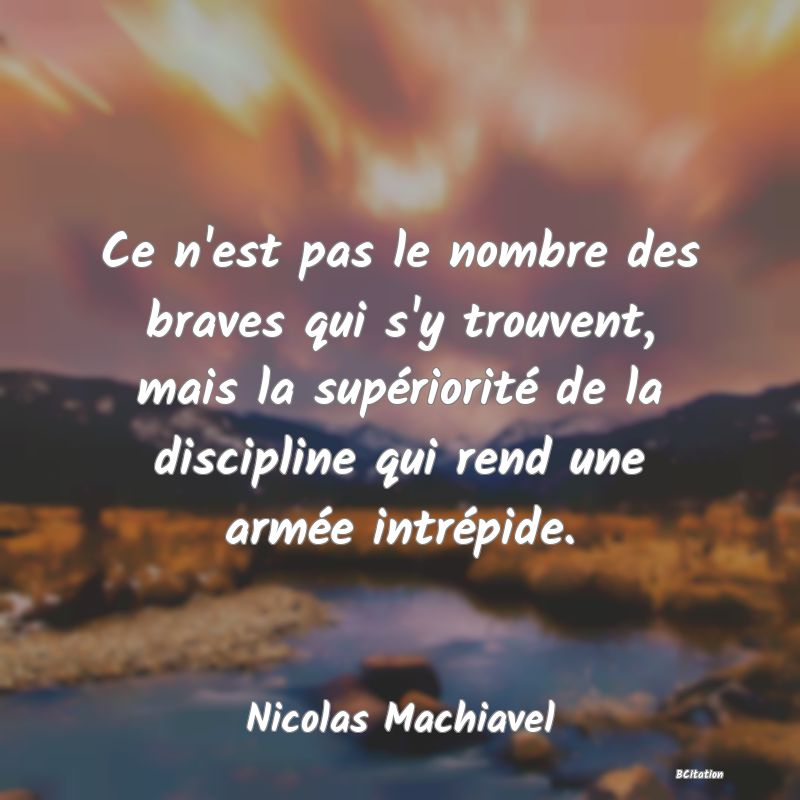 image de citation: Ce n'est pas le nombre des braves qui s'y trouvent, mais la supériorité de la discipline qui rend une armée intrépide.