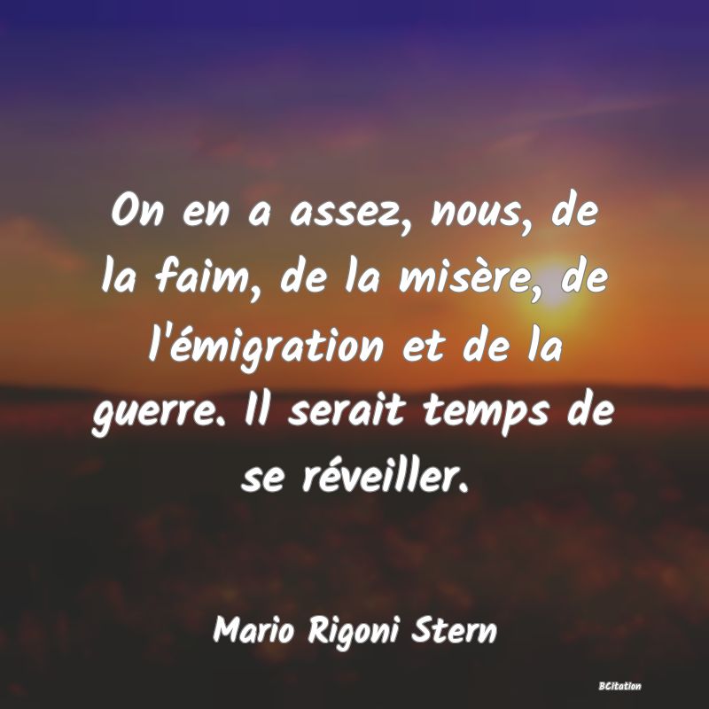 image de citation: On en a assez, nous, de la faim, de la misère, de l'émigration et de la guerre. Il serait temps de se réveiller.