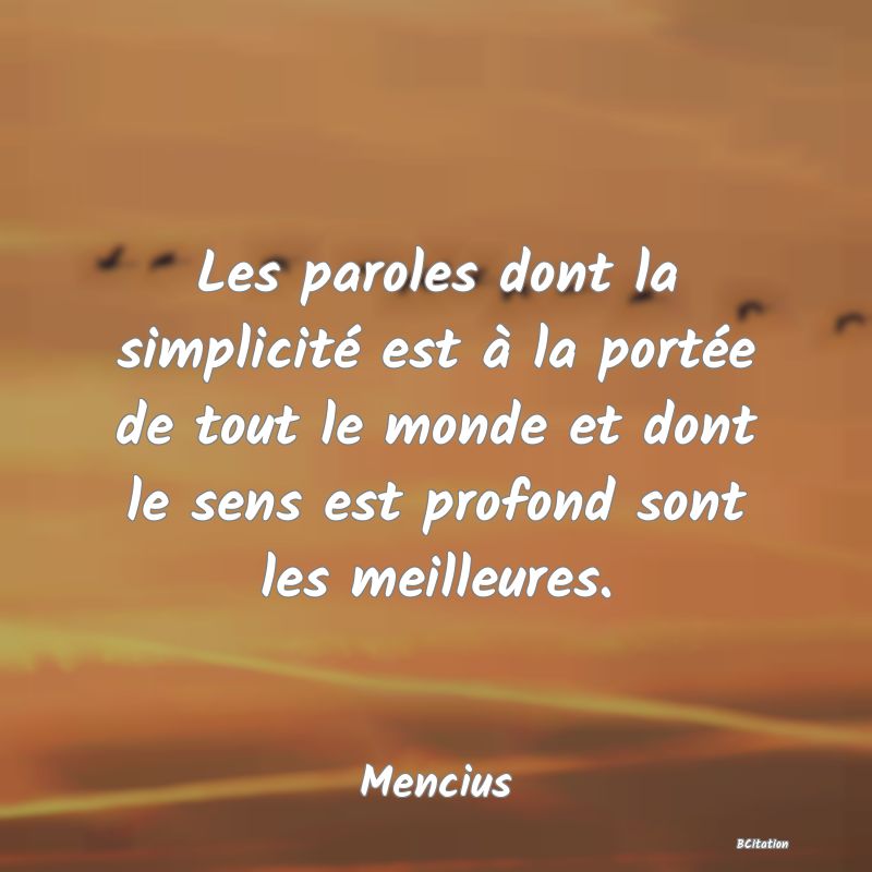 image de citation: Les paroles dont la simplicité est à la portée de tout le monde et dont le sens est profond sont les meilleures.