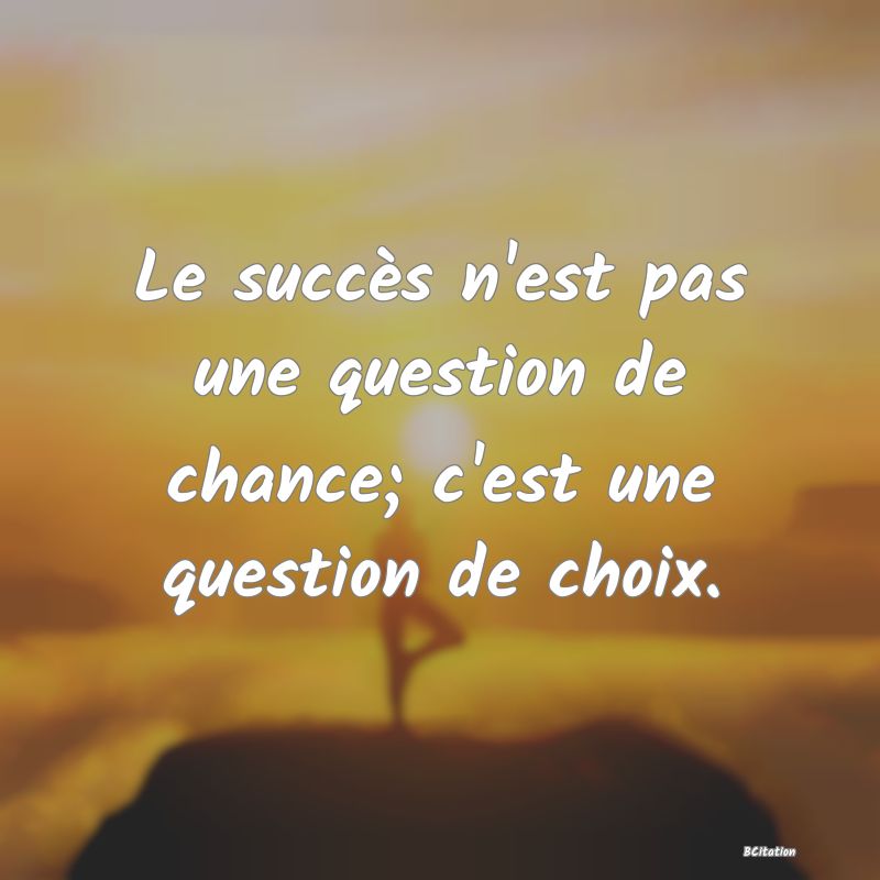image de citation: Le succès n'est pas une question de chance; c'est une question de choix.