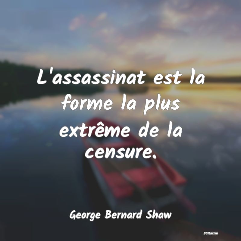 image de citation: L'assassinat est la forme la plus extrême de la censure.