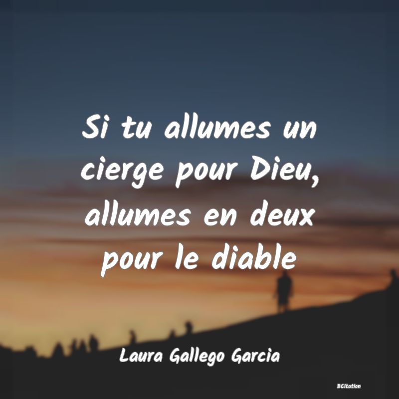 image de citation: Si tu allumes un cierge pour Dieu, allumes en deux pour le diable