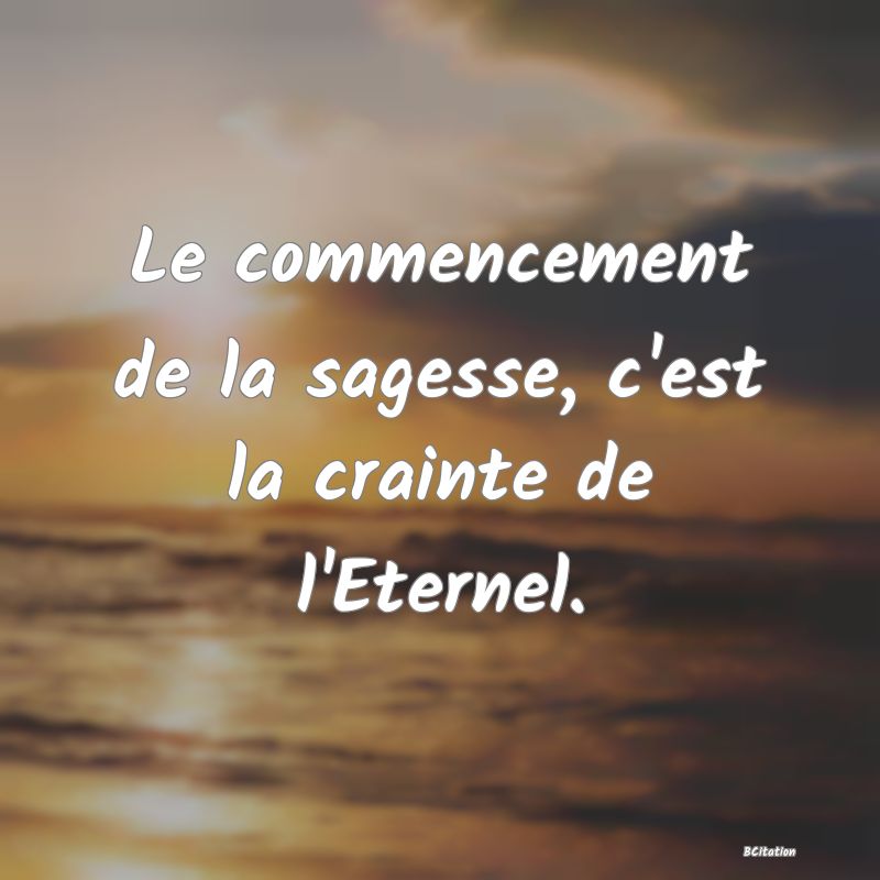 image de citation: Le commencement de la sagesse, c'est la crainte de l'Eternel.