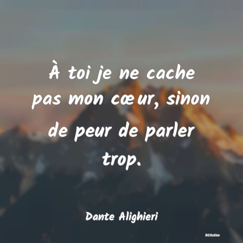 image de citation: À toi je ne cache pas mon cœur, sinon de peur de parler trop.