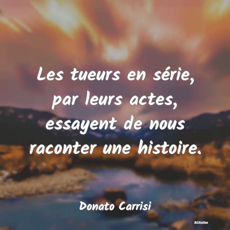 image de citation: Les tueurs en série, par leurs actes, essayent de nous raconter une histoire.