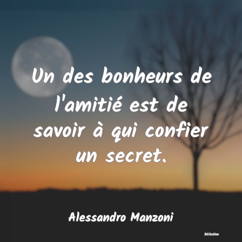 image de citation: Un des bonheurs de l'amitié est de savoir à qui confier un secret.