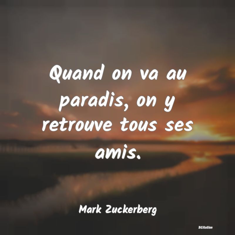 image de citation: Quand on va au paradis, on y retrouve tous ses amis.