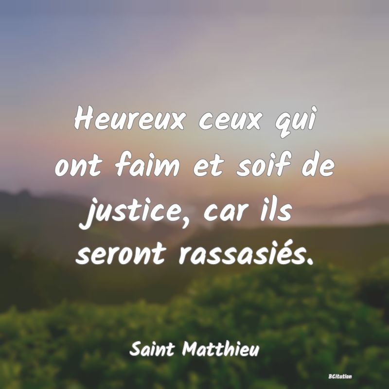 image de citation: Heureux ceux qui ont faim et soif de justice, car ils seront rassasiés.