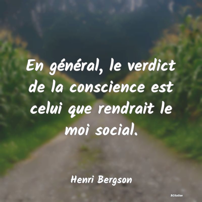 image de citation: En général, le verdict de la conscience est celui que rendrait le moi social.