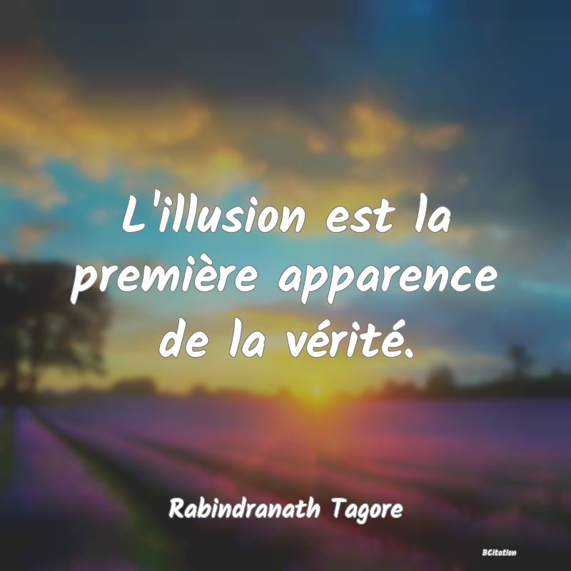 image de citation: L'illusion est la première apparence de la vérité.
