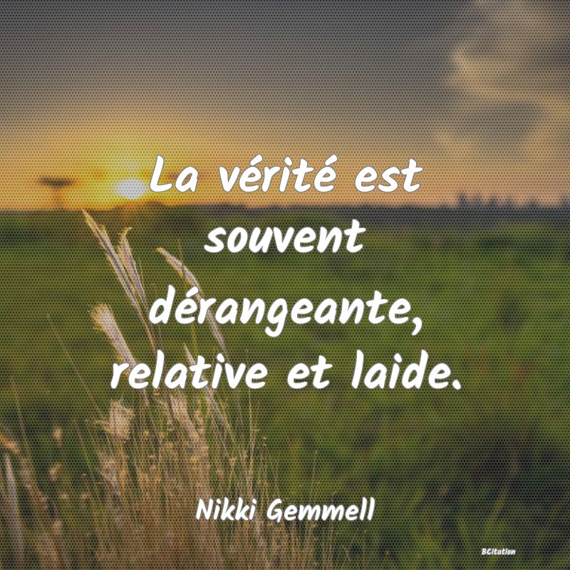 image de citation: La vérité est souvent dérangeante, relative et laide.