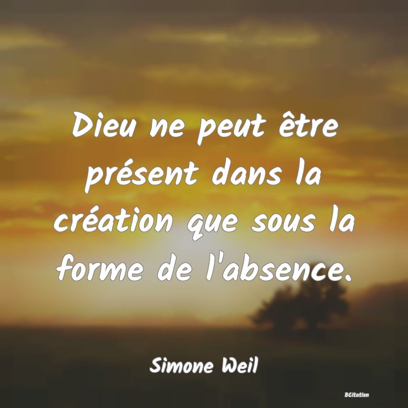 image de citation: Dieu ne peut être présent dans la création que sous la forme de l'absence.