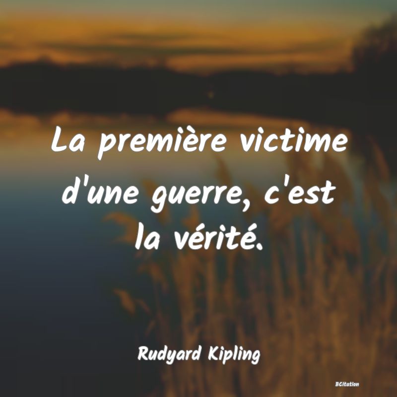 image de citation: La première victime d'une guerre, c'est la vérité.