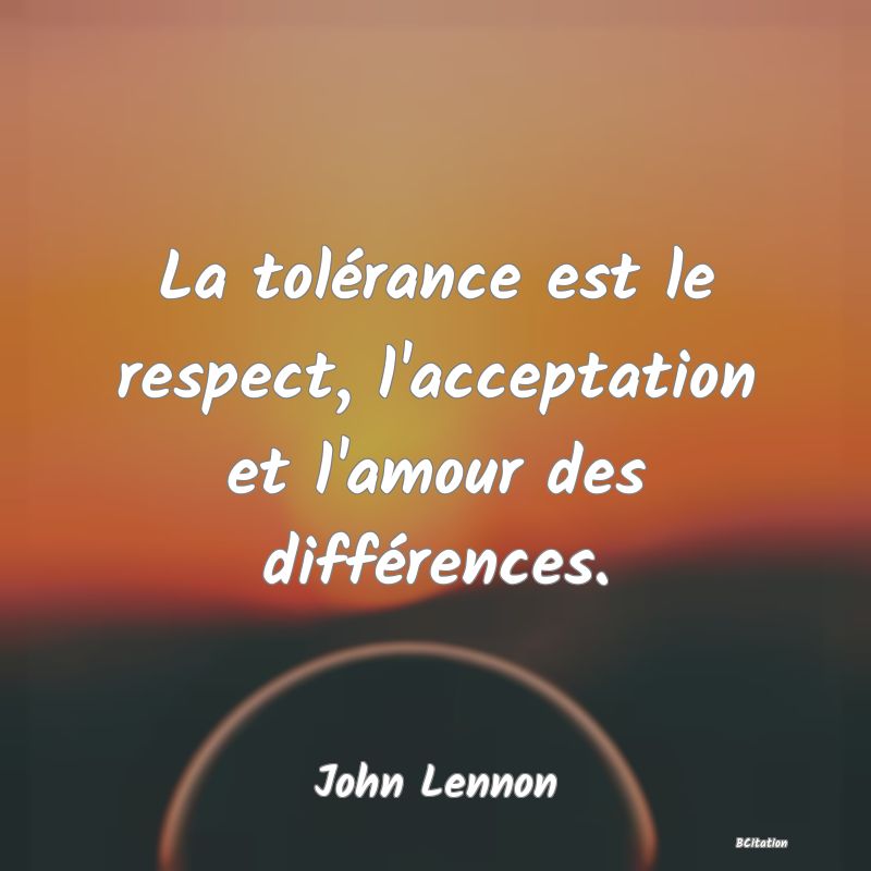 image de citation: La tolérance est le respect, l'acceptation et l'amour des différences.
