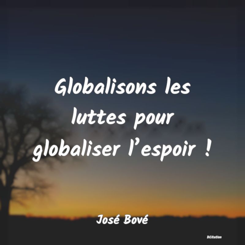 image de citation: Globalisons les luttes pour globaliser l’espoir !