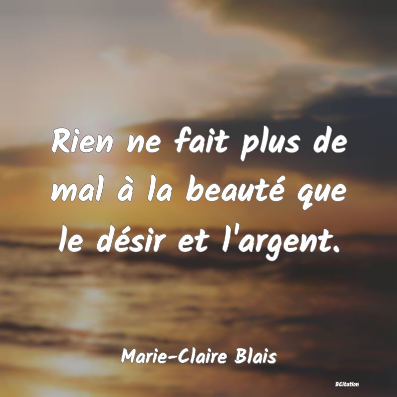 image de citation: Rien ne fait plus de mal à la beauté que le désir et l'argent.