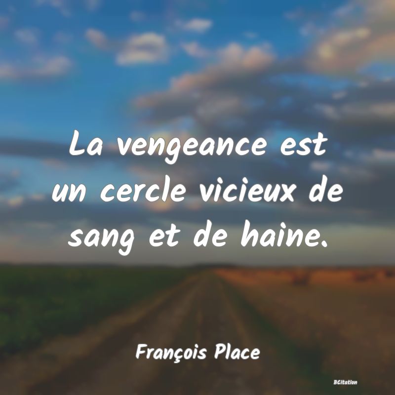 image de citation: La vengeance est un cercle vicieux de sang et de haine.