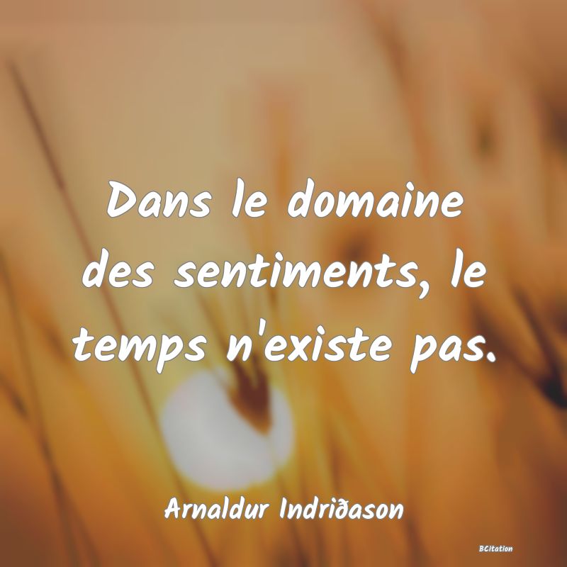 image de citation: Dans le domaine des sentiments, le temps n'existe pas.