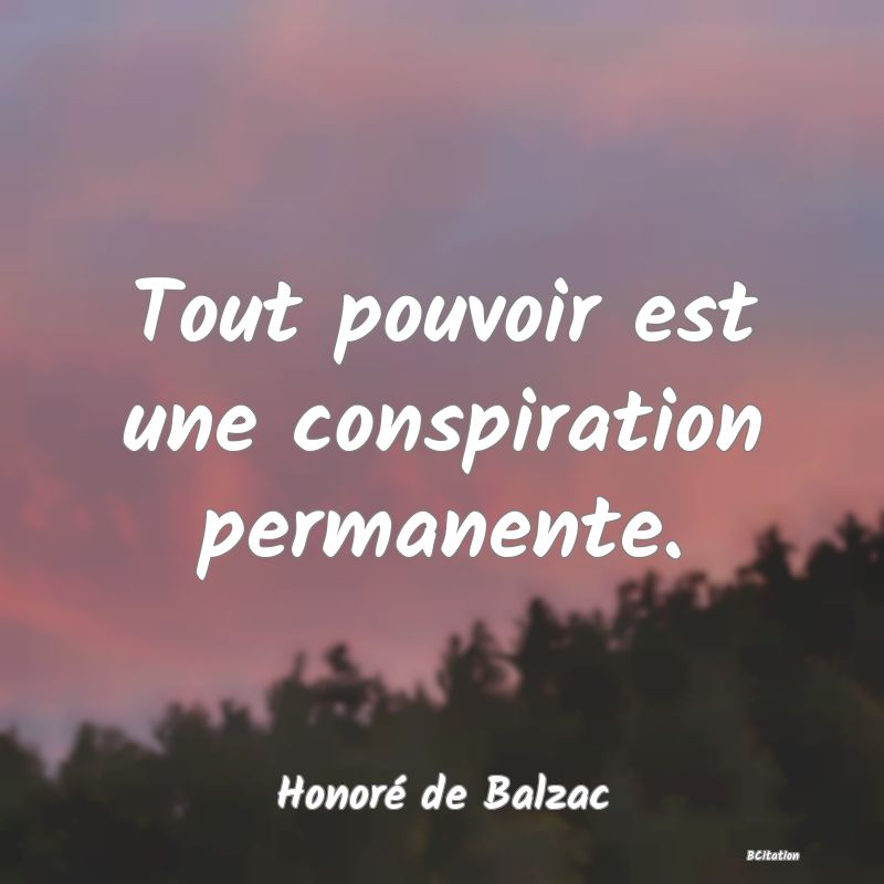 image de citation: Tout pouvoir est une conspiration permanente.