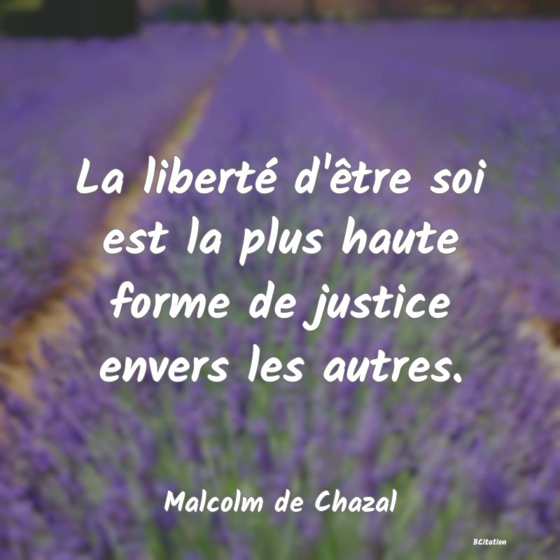 image de citation: La liberté d'être soi est la plus haute forme de justice envers les autres.