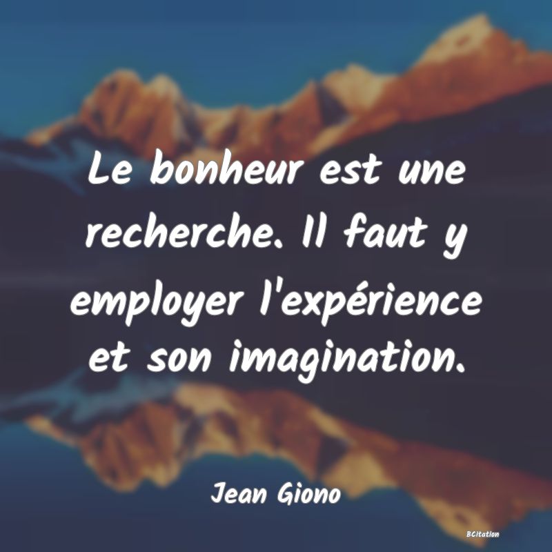 image de citation: Le bonheur est une recherche. Il faut y employer l'expérience et son imagination.