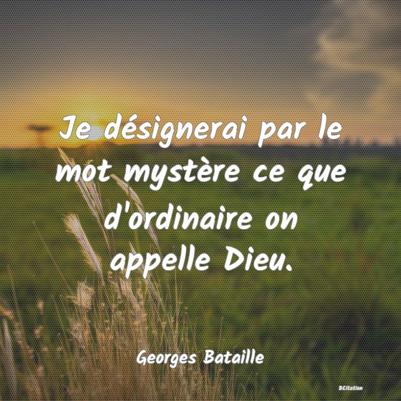 image de citation: Je désignerai par le mot mystère ce que d'ordinaire on appelle Dieu.