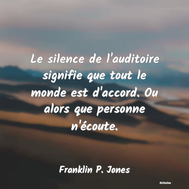 image de citation: Le silence de l'auditoire signifie que tout le monde est d'accord. Ou alors que personne n'écoute.