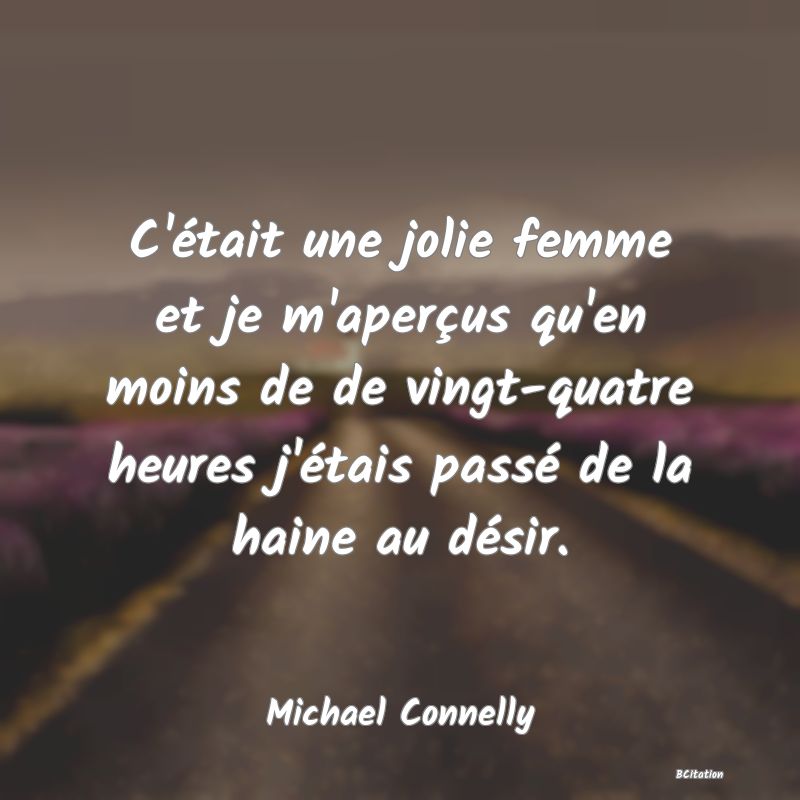 image de citation: C'était une jolie femme et je m'aperçus qu'en moins de de vingt-quatre heures j'étais passé de la haine au désir.