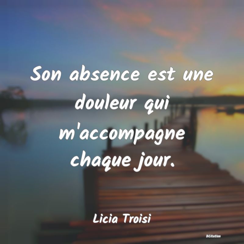 image de citation: Son absence est une douleur qui m'accompagne chaque jour.