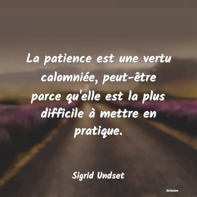 image de citation: La patience est une vertu calomniée, peut-être parce qu'elle est la plus difficile à mettre en pratique.