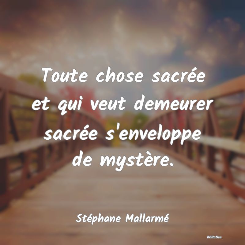 image de citation: Toute chose sacrée et qui veut demeurer sacrée s'enveloppe de mystère.