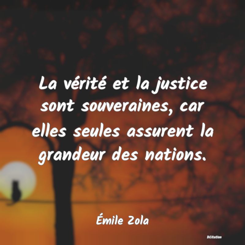 image de citation: La vérité et la justice sont souveraines, car elles seules assurent la grandeur des nations.