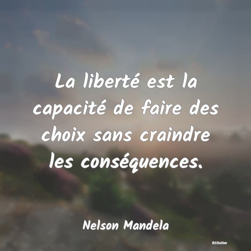 image de citation: La liberté est la capacité de faire des choix sans craindre les conséquences.