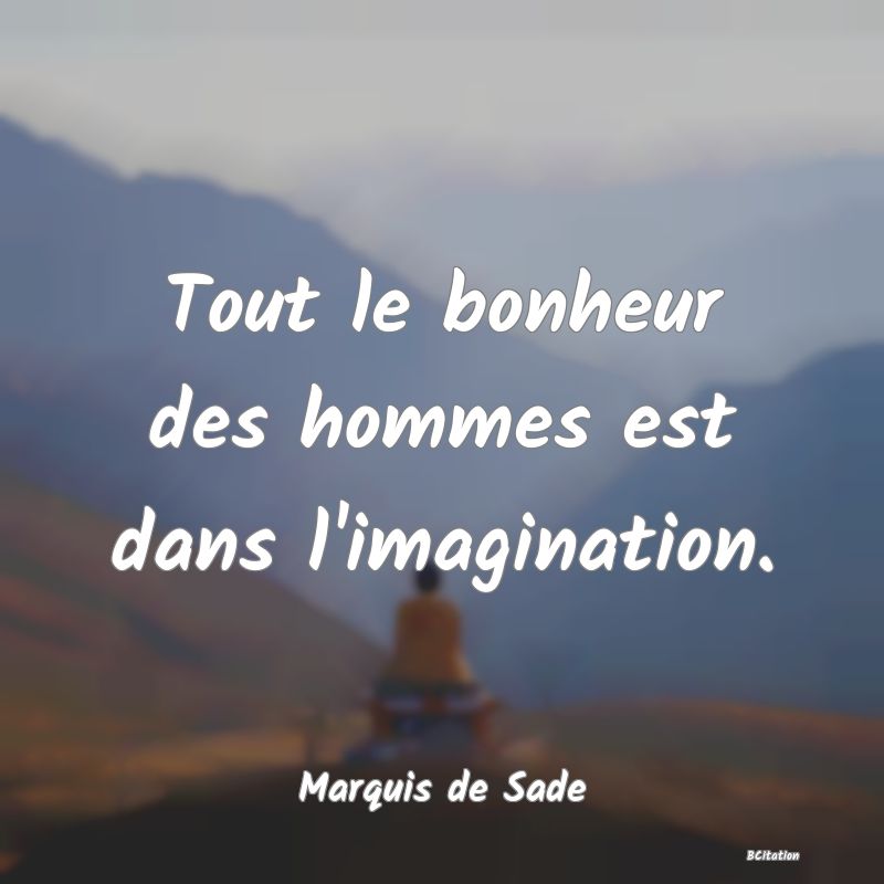 image de citation: Tout le bonheur des hommes est dans l'imagination.