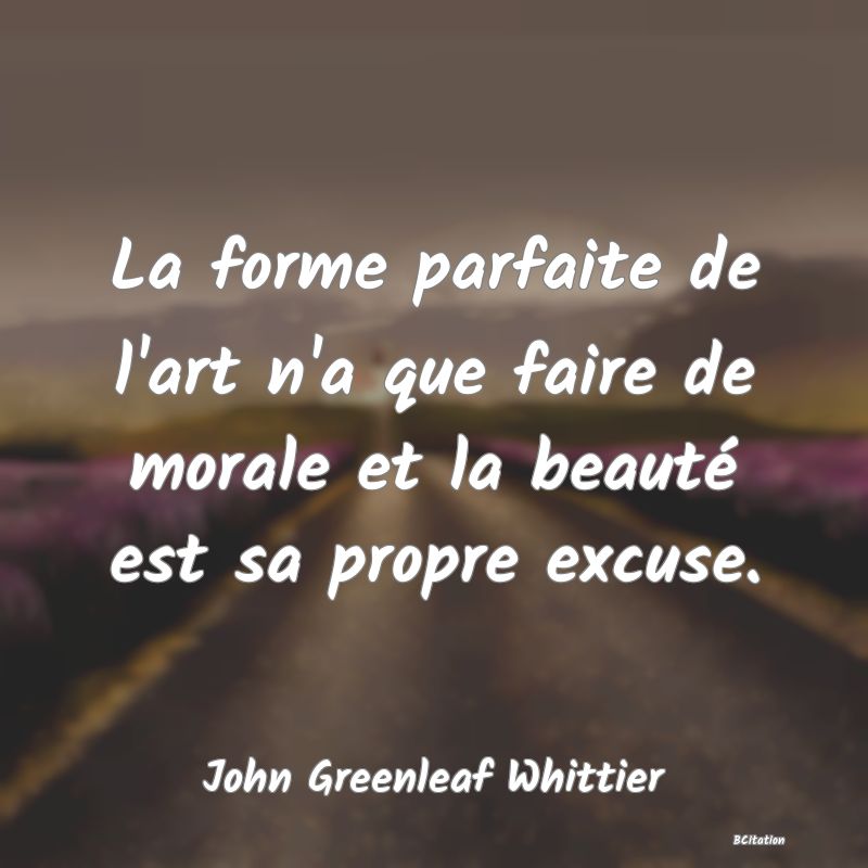 image de citation: La forme parfaite de l'art n'a que faire de morale et la beauté est sa propre excuse.