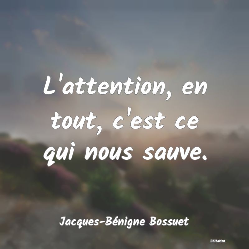 image de citation: L'attention, en tout, c'est ce qui nous sauve.