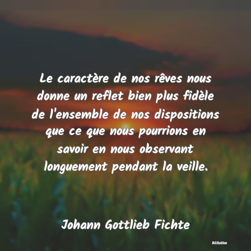 image de citation: Le caractère de nos rêves nous donne un reflet bien plus fidèle de l'ensemble de nos dispositions que ce que nous pourrions en savoir en nous observant longuement pendant la veille.