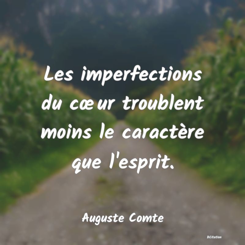 image de citation: Les imperfections du cœur troublent moins le caractère que l'esprit.