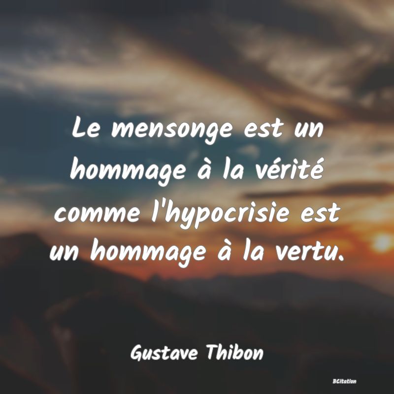 image de citation: Le mensonge est un hommage à la vérité comme l'hypocrisie est un hommage à la vertu.