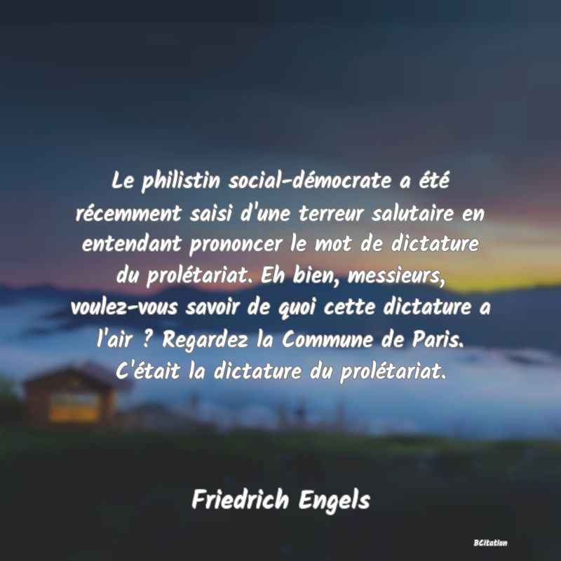 image de citation: Le philistin social-démocrate a été récemment saisi d'une terreur salutaire en entendant prononcer le mot de dictature du prolétariat. Eh bien, messieurs, voulez-vous savoir de quoi cette dictature a l'air ? Regardez la Commune de Paris. C'était la dictature du prolétariat.