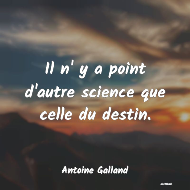 image de citation: Il n' y a point d'autre science que celle du destin.