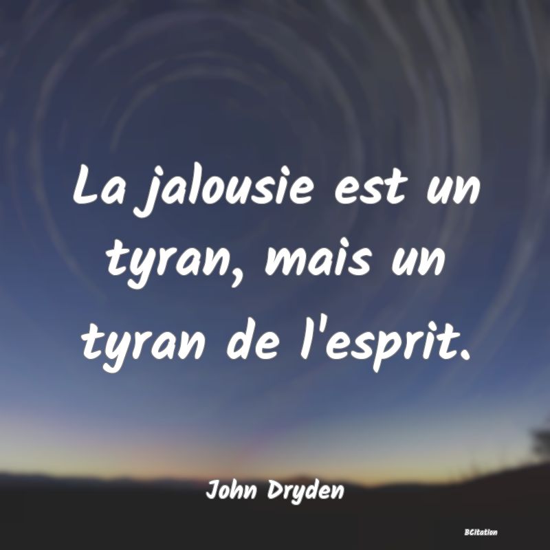 image de citation: La jalousie est un tyran, mais un tyran de l'esprit.