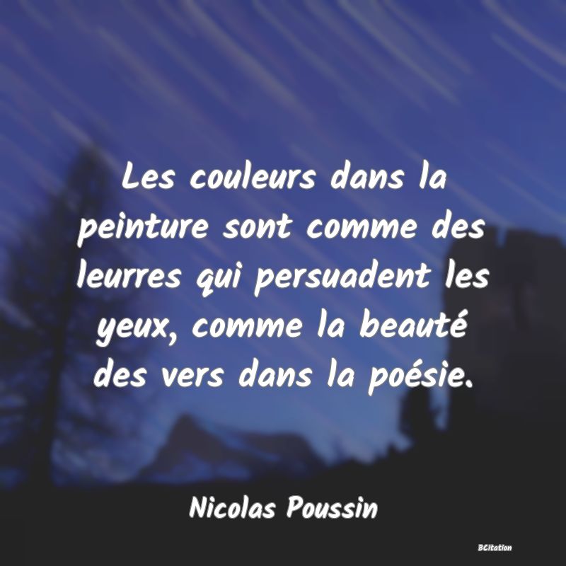 image de citation: Les couleurs dans la peinture sont comme des leurres qui persuadent les yeux, comme la beauté des vers dans la poésie.