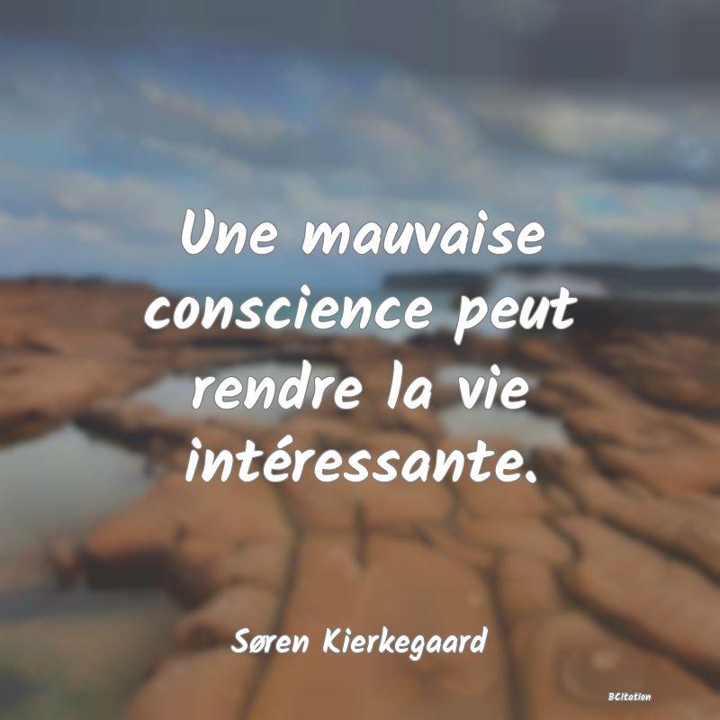 image de citation: Une mauvaise conscience peut rendre la vie intéressante.